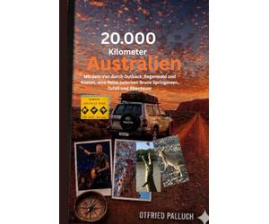 20.000 Kilometer Australien: Mit dem Van durchs Outback, Regenwald und Küsten, - eine Reise zwischen Thailand, Bruce Springsteen und Abenteuer