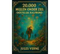 20.000 Mijlen onder Zee: Oostelijk Halfrond (Deel I): Een Klassieke Sciencefiction Roman van Jules Verne | Avontuur, Onderzeeërs, Kapitein Nemo en Verborgen Schatten in de Diepten van de Oceaan
