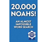 20,000 Noahs! An Almost Impossible Word Search: Funny Puzzle Book for Parties, Pranks, and People Named Noah - Absurdly Addictive Fun for Fans of Pointless Challenges
