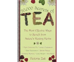 20,000 Secrets of Tea: The Most Effective Ways to Benefit from Nature's Healing Herbs,by Victoria Zak (Spiral-bound)