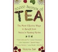 Victoria Zak – 20,000 Secrets of Tea: The Most Effective Ways to Benefit from Nature's Healing Herbs