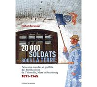 20 000 soldats sous la terre: Peintures murales et graffitis des fortifications de Thionville, Metz et Strasbourg, 1871-1945