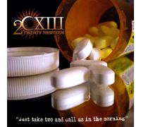 20 13 - Just Take Two & Call Us in The Morning