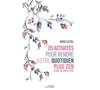 20 activités pour rendre votre quotidien plus zen - Guide de bien-être - Marc Lestal - Lanore - Poche - Guide