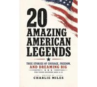 20 Amazing American Legends: True Stories of Courage, Freedom, and Dreaming Big for Young Readers Ages 6-12