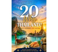 20 Amazing Reasons to Visit, Explore, and Fall in Love with Thailand: Explore the Culture, Cuisine, Beaches, History, and Hidden Gems of the Land of Smiles