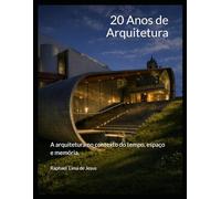 20 Anos de Arquitetura: A arquitetura no contexto do tempo, espaço e memória