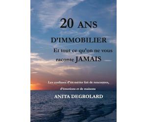 20 ans d‘immobilier: Et tout ce qu'on ne vous raconte jamais
