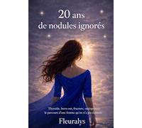 20 ans de nodules ignorés: Thyroïde, burn-out, fracture, ostéoporose : le parcours d’une femme qu’on n’a pas écoutée.