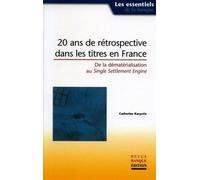 20 ans de rétrospective dans les titres en France De la dématérialisation au Single Settlement Engine - Catherine Karyotis - Revue Banque - broché - Etude
