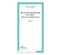 20 ans de sociologie de l'art Bilan et perspectives Tome I - Tome I - Pierre Le Quéau - L'harmattan - broché - Etude