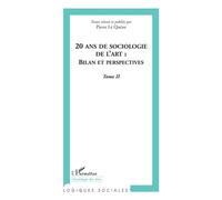 20 ans de sociologie de l'art Bilan et perspectives Tome II - Tome II - Pierre Le Quéau - L'harmattan - broché - Etude