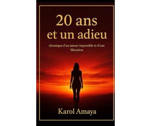 20 ANS ET UN ADIEU: Chronique d’un amour impossible et d’une libération