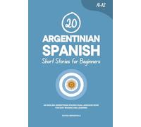 20 Argentinian Spanish Short Stories for Beginners: An English-Argentinian Spanish Dual-Language Book for Easy Reading and Learning