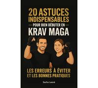 20 astuces indispensables pour bien débuter en Krav Maga: Les erreurs à éviter et les bonnes pratiques