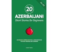 20 Azerbaijani Short Stories for Beginners: An English-Azerbaijani Dual-Language Book for Easy Reading and Learning