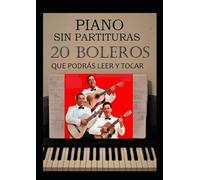20 Boleros que podrás leer y tocar: Piano sin partituras