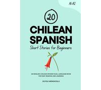 20 Chilean Spanish Short Stories for Beginners: An English-Chilean Spanish Dual-Language Book for Easy Reading and Learning