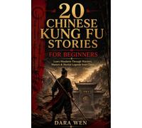20 Chinese Kung Fu Stories for Beginners: Learn Mandarin Through Warriors, Masters & Martial Legends from China