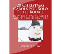 20 Christmas Carols For Solo Flute Book 1: Easy Christmas Sheet Music For Beginners
