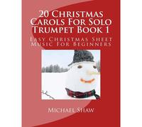 20 Christmas Carols For Solo Trumpet Book 1: Easy Christmas Sheet Music For Beginners
