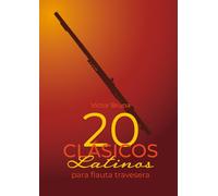 20 clásicos latinos para flauta travesera: Incluye acordes para acompañar todas las melodías