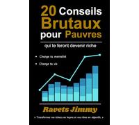 20 Conseils Brutaux pour Pauvres qui te feront devenir riche: Transformez vos échecs en leçons et vos rêves en objectifs. Change ta mentalité, Change ta vie