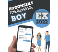 20 CONSEILS POUR OUBLIER SON EX BOY: Cahier de conseils pour oublier son ex copain/copine d’une rupture amoureuse version boy