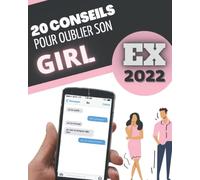 20 CONSEILS POUR OUBLIER SON EX GIRL: Cahier de conseils pour oublier son ex copain/copine d’une rupture amoureuse