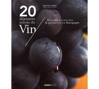20 Déjeuners Autour Du Vin - Rencontres Viticoles & Gustatives En Bourgogne