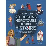 20 destins héroïques de notre histoire : de Vercingétorix à Arnaud Beltrame