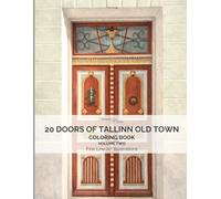 20 Doors of Tallinn Old Town: A Fine Line Coloring Book of Historic Estonian Doors - Volume 2: Real Doors from Tallinn, Estonia | Architecture & Relaxing Adult Coloring Book