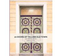 20 Doors of Tallinn Old Town Volume 5: Coloring Book: Real Doors from Tallinn, Estonia • Elegant Fine Line Art for Relaxation and Mindful Coloring