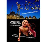 20 éditions d'un festival d'exception: Festival Mondial des Théâtres de Marionnettes (Charleville-Mézières 1961 à 2019)