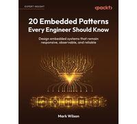 20 Embedded Patterns Every Engineer Should Know Design embedded systems that remain responsive, observable, and reliable - Mark Wilson - Packt Publishing - ebook (ePub) - Livre