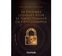 20 énigmes ludiques pour se perfectionner en cryptographie Pascal Lafourcade (Auteur), Cristina Onete (Auteur)