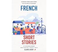 20 Everyday French Short Stories for the Absolute Beginner: A1-A2 Bilingual Reader with Complete English Translations, Vocabulary, and Comprehension Practice