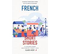 20 Everyday French Short Stories for the Absolute Beginner: A1-A2 Bilingual Reader with Complete English Translations, Vocabulary, and Comprehension Practice