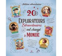 20 explorateurs extraordinaires qui ont changé le monde
