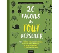 20 façons de tout dessiner: 135 MODELES ISSUS DE LA NATURE PETITS ET GROS ANIMAUX PLANTES COMMUNES ET ESPE