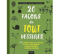 20 façons de tout dessiner: 135 MODELES ISSUS DE LA NATURE PETITS ET GROS ANIMAUX PLANTES COMMUNES ET ESPE