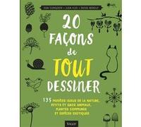 20 façons de tout dessiner: 135 MODELES ISSUS DE LA NATURE PETITS ET GROS ANIMAUX PLANTES COMMUNES ET ESPE