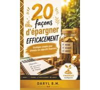 20 façons d'épargner efficacement: Stratégies simples pour atteindre vos objectifs financiers