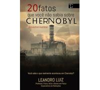 20 Fatos que Você Não Sabia Sobre Chernobyl: Revelando os Mistérios, as Verdades Ocultas e os Efeitos do Acidente que Chocaram o Mundo : Explicado e Com Imagens da Época