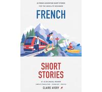 20 French Adventure Short Stories for the Absolute Beginner: A1-A2 Bilingual Reader with Complete English Translations, Vocabulary, and Comprehension Practice