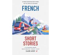 20 French Adventure Short Stories for the Absolute Beginner: A1-A2 Bilingual Reader with Complete English Translations, Vocabulary, and Comprehension Practice
