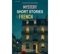 20 French Mystery Short Stories for Beginners: A1-A2 Bilingual Reader with Complete English Translations, Vocabulary, and Comprehension Practice
