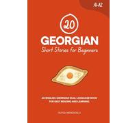 20 Georgian Short Stories for Beginners: An English-Georgian Dual-Language Book for Easy Reading and Learning