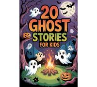 20 Ghost Stories for Kids: Spooky Adventures Tales for Brave Children's to Tell at Sleepovers, Halloween and Campfires