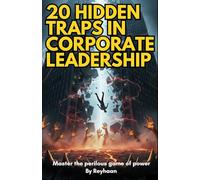 20 Hidden Traps in Corporate Leadership: Master the Perilous Game of Power